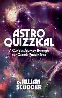 Astroquizzical: A Curious Journey Through Our Cosmic Family Tree by Jillian Scudder