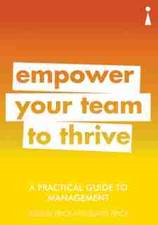 A Practical Guide To Management: Empower Your Team To Thrive by Alison Price