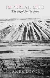 Imperial Mud: The Fight For The Fens by James Boyce