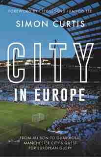 City In Europe: From Allison To Guardiola: Manchester City's Long Quest For European Success