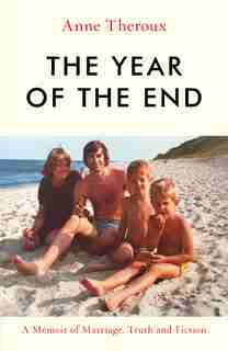 The Year Of The End: A Memoir Of Marriage, Truth And Fiction by Anne Theroux
