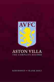 Aston Villa: The Complete Record by Rob Bishop
