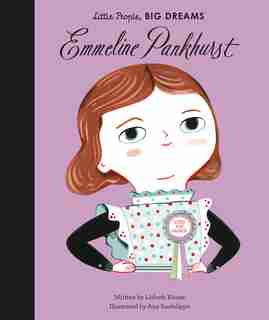 Emmeline Pankhurst: Little People, Big Dreams by Lisbeth Kaiser