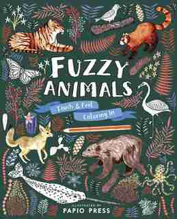 Fuzzy Animals: Touch And Feel Coloring In by Papio Press