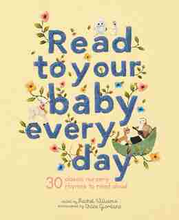Read To Your Baby Every Day: 30 Classic Nursery Rhymes To Read Aloud by Chloe Giordano