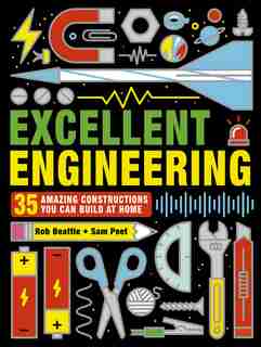 Excellent Engineering: 35 Amazing Constructions You Can Build At Home by Rob Beattie