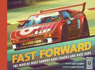 Fast Forward: The World's Most Famous Race Tracks And Race Cars by Adam Skinner