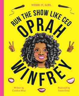 Work It, Girl: Oprah Winfrey: Run The Show Like Ceo by Caroline Moss
