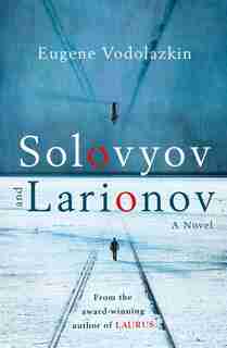 Solovyov And Larionov by Eugene Vodolazkin