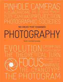 100 Ideas That Changed Photography by Mary Warner Marien