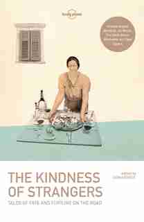 Lonely Planet The Kindness Of Strangers 3rd Ed.: 3rd Edition by Tim Lonely Planet
