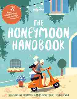 Lonely Planet The Honeymoon Handbook 1st Ed. by Lonely Planet