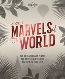 Lonely Planet Secret Marvels Of The World 1st Ed.: 360 Extraordinary Places You Never Knew Existed And Where To Find Them