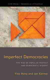 Imperfect Democracies: The Rise Of Popular Protest And Democratic Dissent by Yves Mény