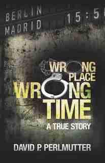 Wrong Place, Wrong Time de David P. David P. Perlmutter
