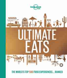 Lonely Planet's Ultimate Eats 1st Ed.: 1st Edition by Lonely Planet Lonely Planet Food