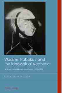 Vladimir Nabokov and the Ideological Aesthetic: A Study of his Novels and Plays, 1926-1939 de Udith Dematagoda