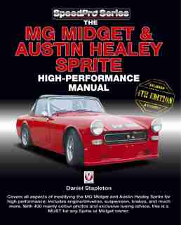 The Mg Midget & Austin-healey Sprite High Performance Manual: Enlarged & Updated 4th Edition by Daniel Stapleton