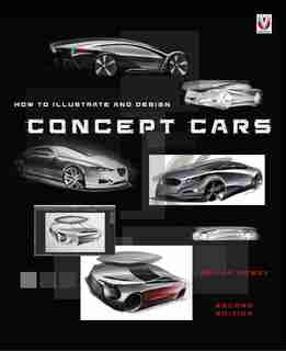 How To Illustrate And Design Concept Cars: New Edition by Adrian Dewey