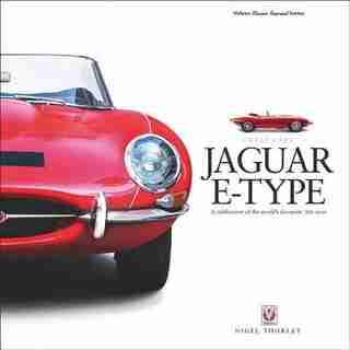 Jaguar E-type: A Celebration Of The World's Favourite '60s Icon by Nigel Thorley