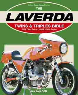 The Laverda Twins & Triples Bible: 650 & 750cc Twins - 1000 & 1200cc Triples by Ian Falloon