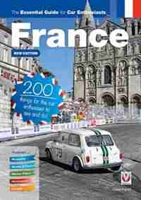 France: The Essential Guide For Car Enthusiasts - New Edition: 200 Things For The Car Enthusiast To See And Do by Julian Parish