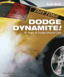 Dodge Dynamite!: 50 Years Of Dodge Muscle Cars by Peter Grist