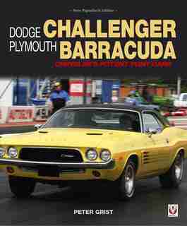Dodge Challenger & Plymouth Barracuda: Chrysler's Potent Pony Cars by Peter Grist