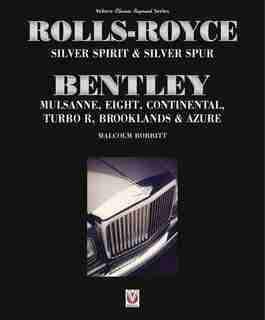 Rolls-royce Silver Spirit & Silver Spur, Bentley Mulsanne, Eight, Continental, Brooklands & Azure: Updated & Enlarged Second Edition by Malcolm Bobbitt