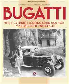 Bugatti - The 8-cylinder Touring Cars 1920-34: The 8-cylinder Touring Cars 1920-1934 - Types 28, 30, 38, 38a, 44 & 49 by Barrie Price