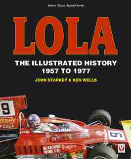 Lola: The Illustrated History 1957 To 1977 by John Starkey