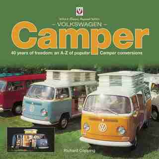 Volkswagen Camper: 40 Years Of Freedom: An A-z Of Popular Camper Conversions by Richard Copping