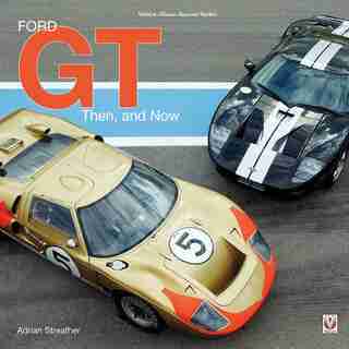 Ford Gt: Then And Now by Adrian Streather