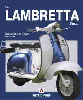 The Lambretta Bible: Covers All Lambretta Models Built In Italy: 1947-1971 (new Edition) by Pete Davies