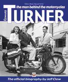 Edward Turner: The Man Behind The Motorcycles by Jeff Clew