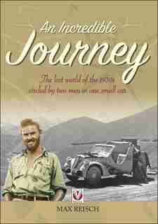 An Incredible Journey: The Lost World Of The 1930s Circled By Two Men In One Small Car by Max Reisch