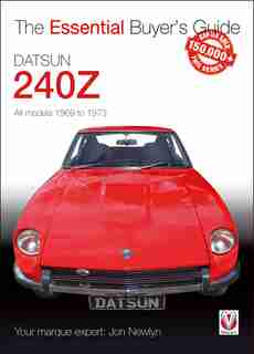 Datsun 240z 1969 To 1973: Essential Buyer's Guide by Jon Newlyn