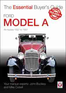 Ford Model A: All Models 1927 To 1931 by John Buckley