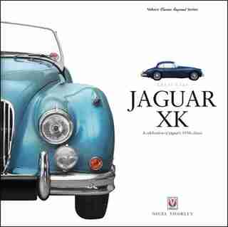 Jaguar Xk: A Celebration Of Jaguar's 1950s Classic by Nigel Thorley