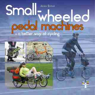 Small-wheeled Pedal Machines - A Better Way Of Cycling by Julian Edgar