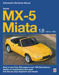 Mazda Mx-5 Miata 1.8 1993 To 1999: Easy To Use! Over 350 Pages & Over 1600 Illustrations! by Rod Grainger