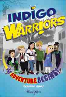 Indigo Warriors: The Adventure Begins! by Catherine James
