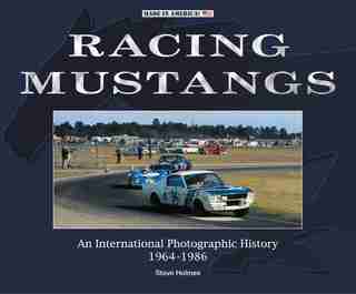 Racing Mustangs: An International Photographic History 1964-1986 by Steve Holmes