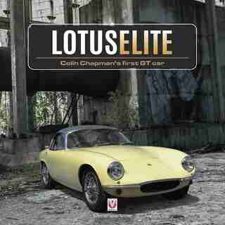 Lotus Elite: Colin Chapman's First Gt Car by Matthew Vale