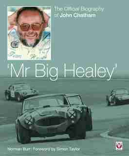 Mr. Big Healey: The Official Biography Of John Chatham by Norman Burr