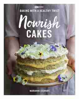 Nourish Cakes: Baking With A Healthy Twist by Marianne Stewart