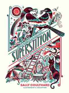 Superstition: Black Cats And White Rabbits - The History Of Common Folk Beliefs by Sally Coulthard