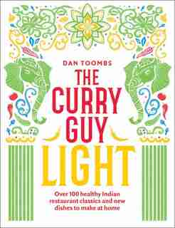 The Curry Guy Light: Over 100 Lighter, Fresher Indian Curry Classics by Dan Toombs