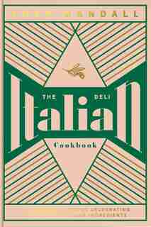 The Italian Deli Cookbook: 100 Glorious Recipes Celebrating The Best Of Italian Ingredients by Theo Randall