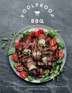 Foolproof Bbq: 60 Simple Recipes To Make The Most Of Your Barbecue by Genevieve Taylor